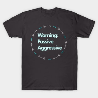 Warning: Passive Aggressive T-Shirt